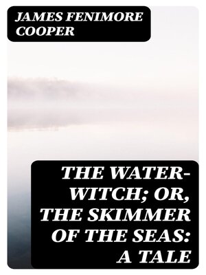 cover image of The Water-Witch; Or, the Skimmer of the Seas